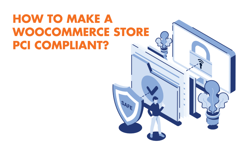 How to Make a WooCommerce Store PCI Compliant?